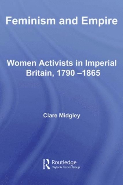 Clare Midgley - Feminism and Empire, E-bok