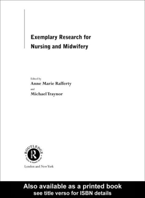 Michael Traynor, Anne Marie Rafferty - Exemplary Research For Nursing And Midwifery, E-bok