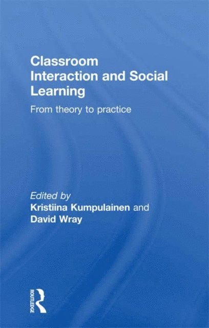 David Wray, Kristiina Kumpulainen - Classroom Interactions and Social Learning, E-bok