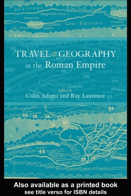 Ray Laurence, Colin Adams - Travel and Geography in the Roman Empire, E-bok