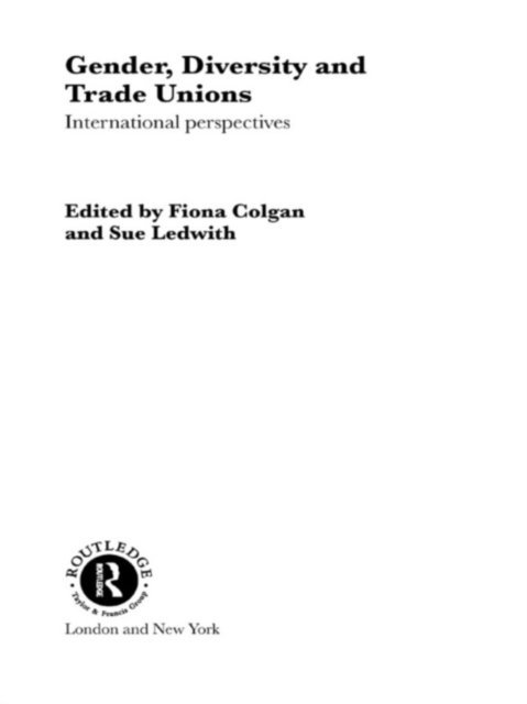 Sue Ledwith, Fiona Colgan - Gender, Diversity and Trade Unions, E-bok