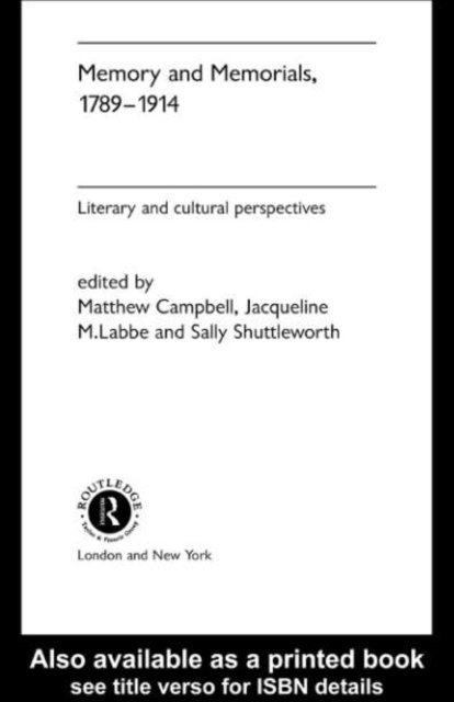 Sally Shuttleworth, Jaqueline M. Labbe, Matthew Campbell - Memory and Memorials, 1789-1914, E-bok
