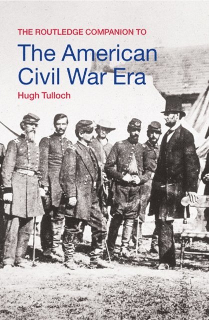 Hugh Tulloch - Routledge Companion to the American Civil War Era, E-bok