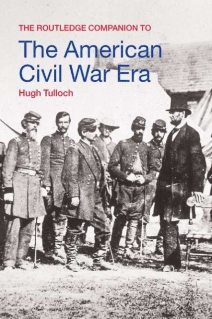 Hugh Tulloch - Routledge Companion to the American Civil War Era, E-bok