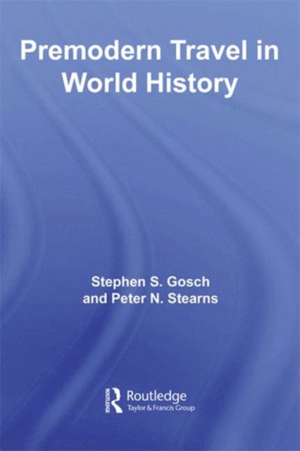 Peter Stearns, Stephen Gosch - Premodern Travel in World History, E-bok