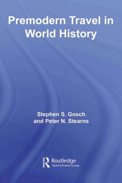Peter Stearns, Stephen Gosch - Premodern Travel in World History, E-bok
