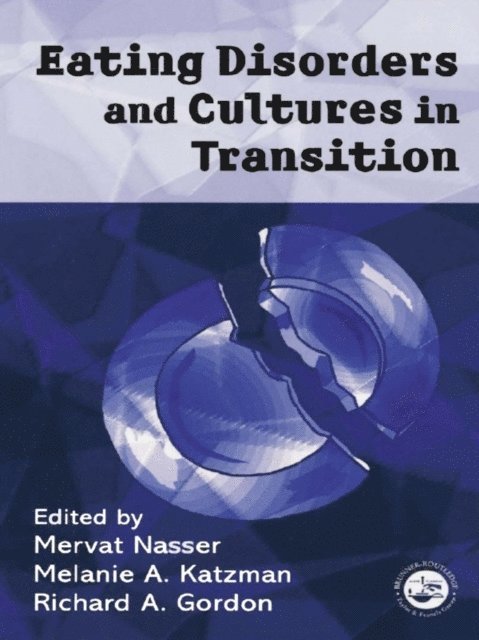 Richard Gordon, Melanie Katzman, Mervat Nasser - Eating Disorders and Cultures in Transition, E-bok
