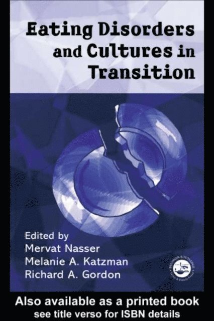 Richard Gordon, Melanie Katzman, Mervat Nasser - Eating Disorders and Cultures in Transition, E-bok