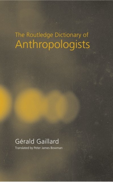 Gerald Gaillard - Routledge Dictionary of Anthropologists, E-bok