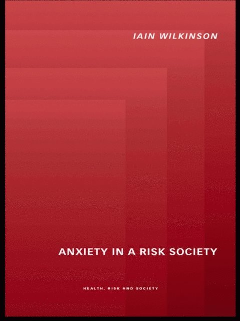 Iain Wilkinson - Anxiety in a 'Risk' Society, E-bok