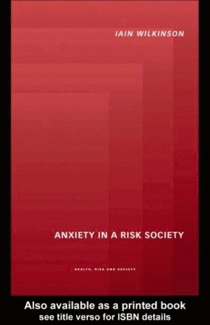 Iain Wilkinson - Anxiety in a 'Risk' Society, E-bok