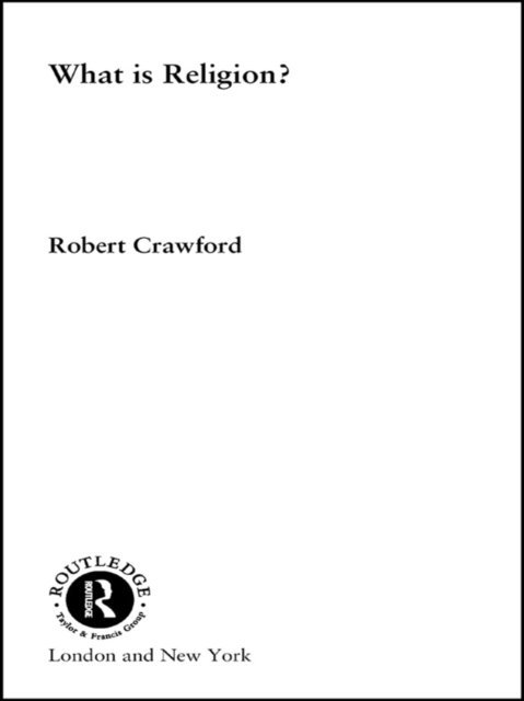 Robert Crawford - What is Religion?, E-bok