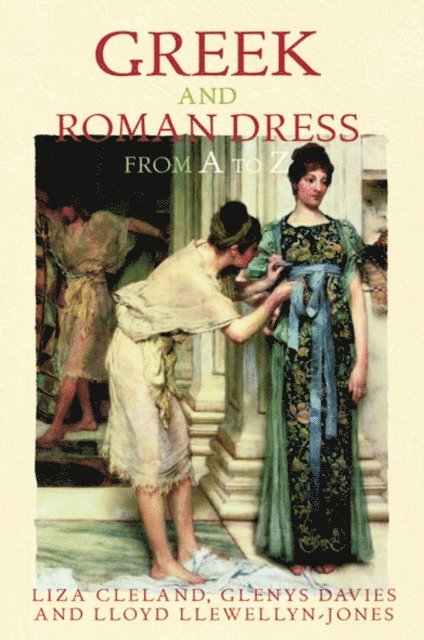 Lloyd Llewellyn-Jones, Glenys Davies, Liza Cleland - Greek and Roman Dress from A to Z, E-bok