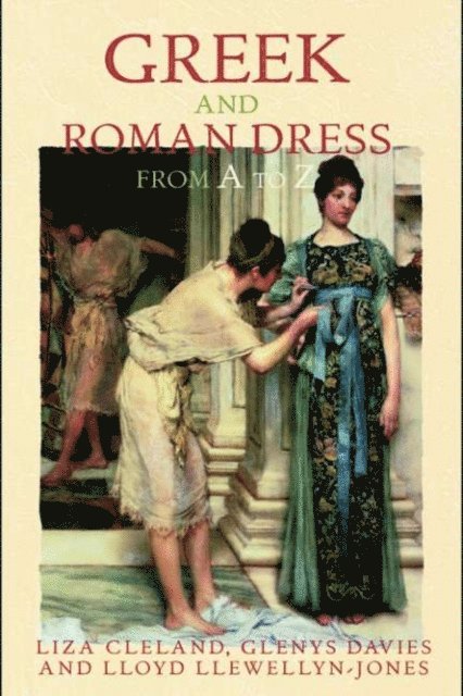 Lloyd Llewellyn-Jones, Glenys Davies, Liza Cleland - Greek and Roman Dress from A to Z, E-bok