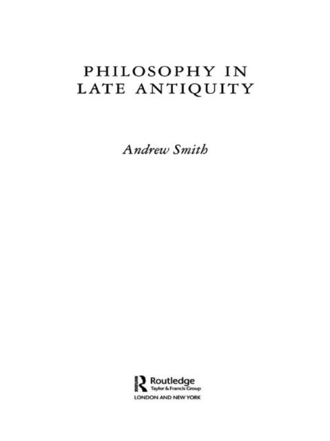 Andrew Smith - Philosophy in Late Antiquity, E-bok