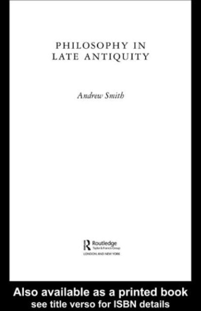Andrew Smith - Philosophy in Late Antiquity, E-bok