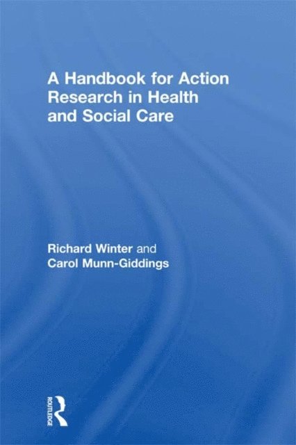 Richard Winter, Carol Munn-Giddings - Handbook for Action Research in Health and Social Care, E-bok