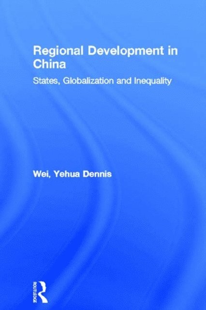 Yehua Dennis Wei - Regional Development in China, E-bok