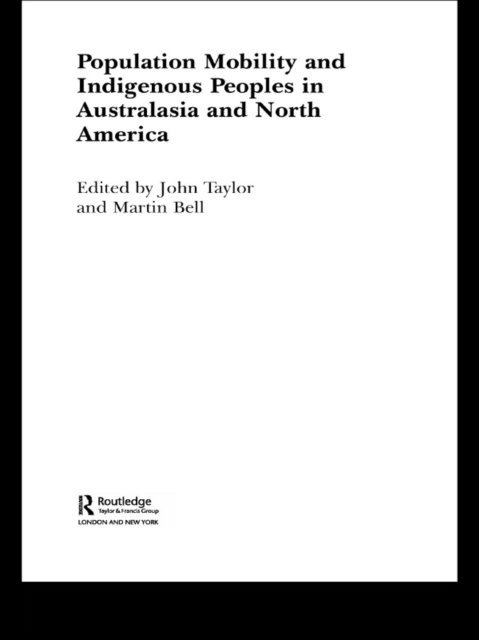 John Taylor, Martin Bell - Population Mobility and Indigenous Peoples in Australasia and North America, E-bok