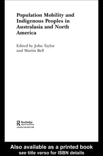 John Taylor, Martin Bell - Population Mobility and Indigenous Peoples in Australasia and North America, E-bok