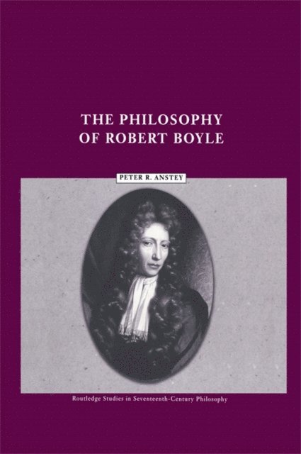 Peter Anstey - Philosophy of Robert Boyle, E-bok
