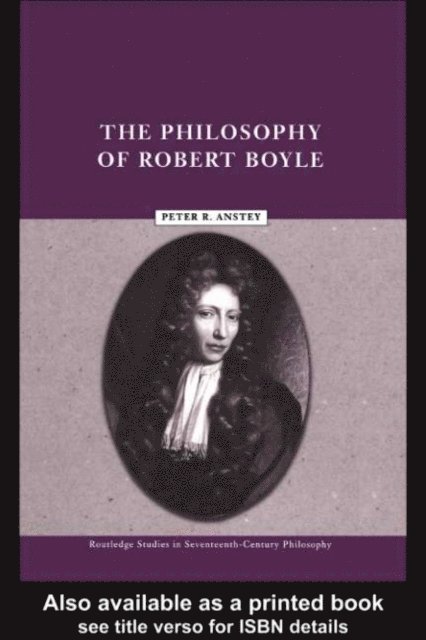 Peter Anstey - Philosophy of Robert Boyle, E-bok