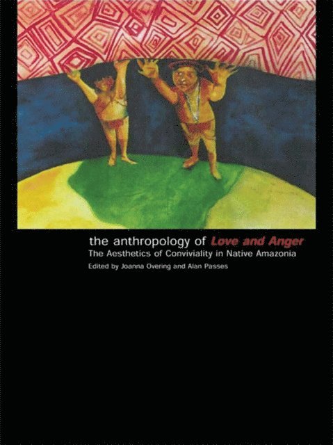 Alan Passes, Joanna Overing - Anthropology of Love and Anger, E-bok