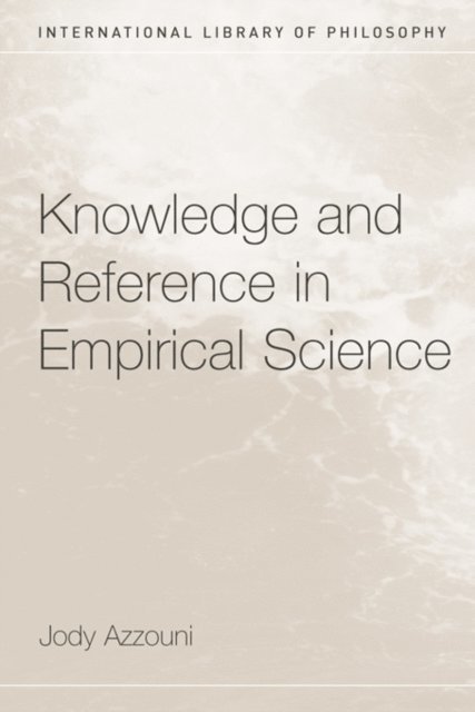 Jody Azzouni - Knowledge and Reference in Empirical Science, E-bok