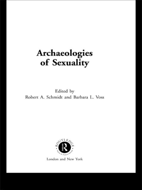 Barbara L. Voss, Robert A. Schmidt - Archaeologies of Sexuality, E-bok