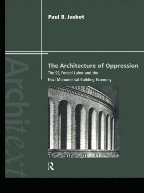 Paul B. Jaskot - Architecture of Oppression, E-bok