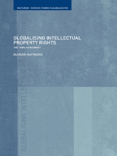 Duncan Matthews - Globalising Intellectual Property Rights, E-bok