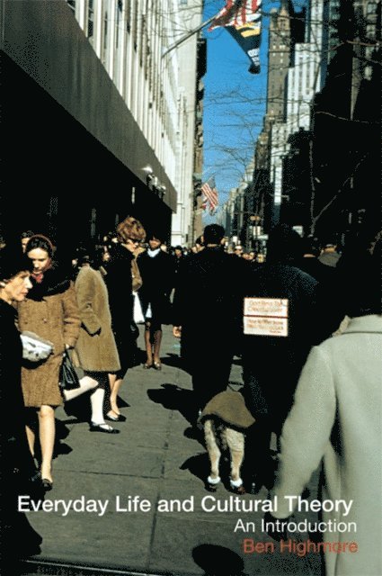 Ben Highmore - Everyday Life and Cultural Theory, E-bok