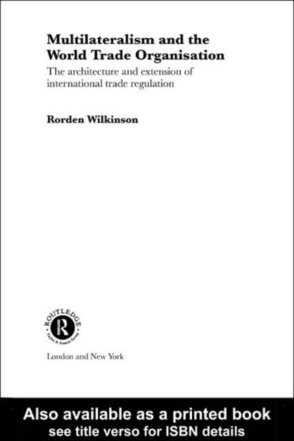 Rorden Wilkinson - Multilateralism and the World Trade Organisation, E-bok