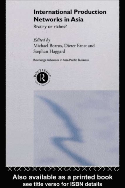 Stephan Haggard, Dieter Ernst, Michael Borrus - International Production Networks in Asia, E-bok