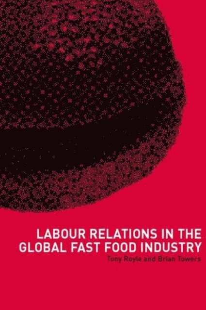 Brian Towers, Tony Royle - Labour Relations in the Global Fast-Food Industry, E-bok