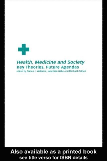 Simon J. Williams, Jonathan Gabe, Michael Calnan - Health, Medicine and Society, E-bok