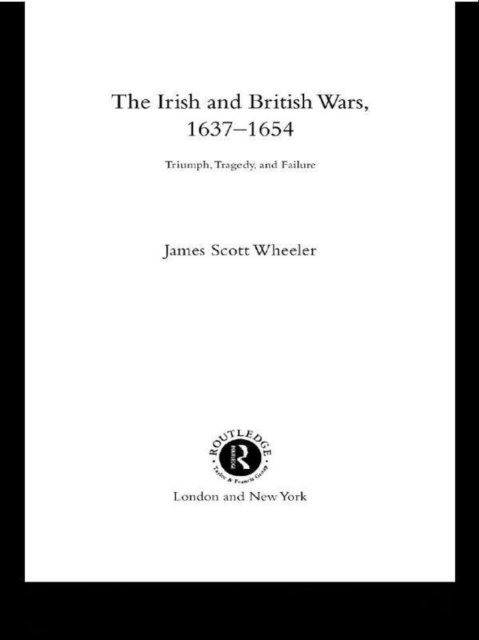 James Scott Wheeler - Irish and British Wars, 1637-1654, E-bok