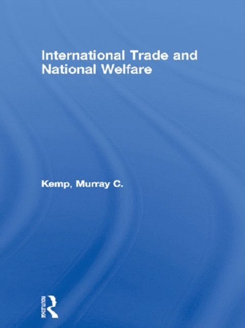 Murray C. Kemp - International Trade and National Welfare, E-bok