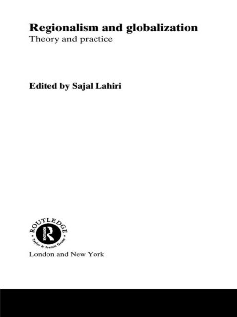Sajal Lahiri - Regionalism and Globalization, E-bok