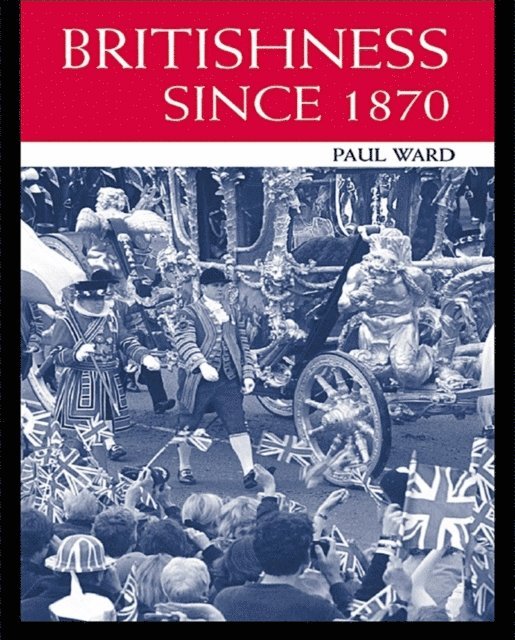Paul Ward - Britishness since 1870, E-bok