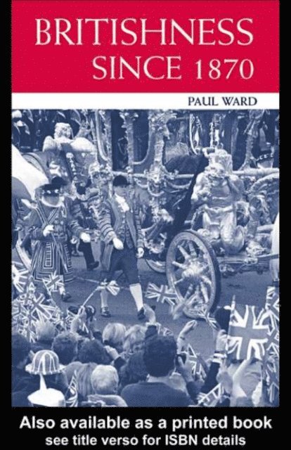Paul Ward - Britishness since 1870, E-bok