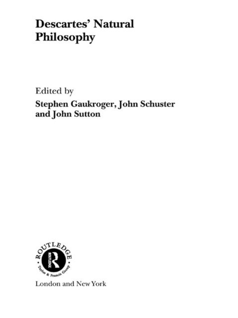 John Sutton, John Schuster, Stephen Gaukroger - Descartes' Natural Philosophy, E-bok