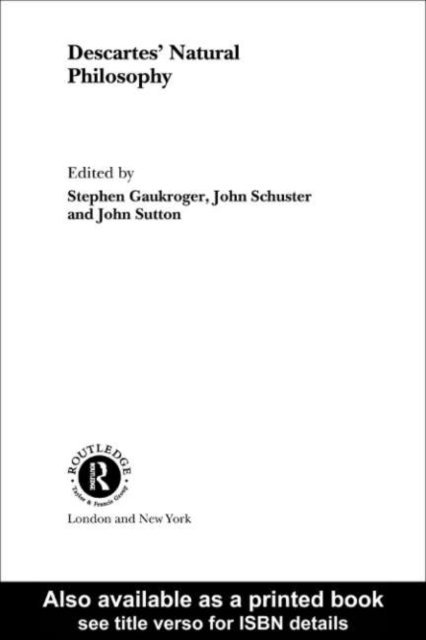 John Sutton, John Schuster, Stephen Gaukroger - Descartes' Natural Philosophy, E-bok
