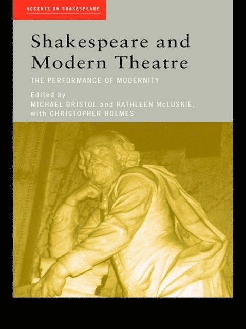 Christopher Holmes, Kathleen McLuskie, Michael Bristol - Shakespeare and Modern Theatre, E-bok