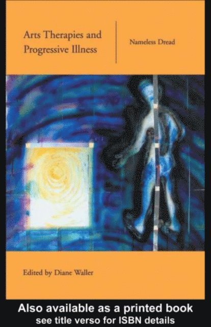 Diane Waller - Arts Therapies and Progressive Illness, E-bok