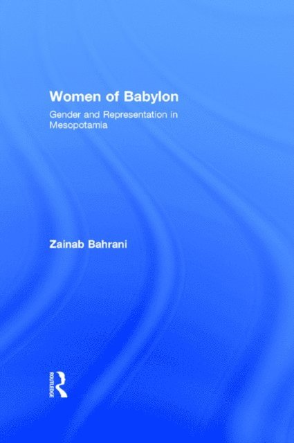 Zainab Bahrani - Women of Babylon, E-bok