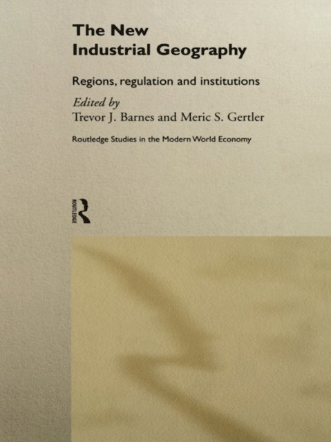 Trevor Barnes, Meric S Gertler - New Industrial Geography, E-bok