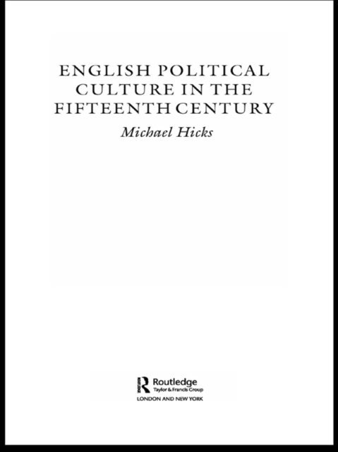 Michael Hicks - English Political Culture in the Fifteenth Century, E-bok