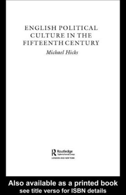 Michael Hicks - English Political Culture in the Fifteenth Century, E-bok