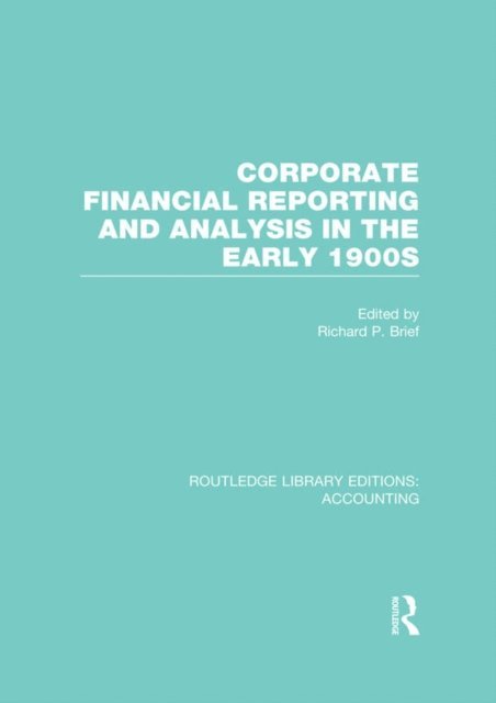 Richard Brief - Corporate Financial Reporting and Analysis in the early 1900s (RLE Accounting), E-bok